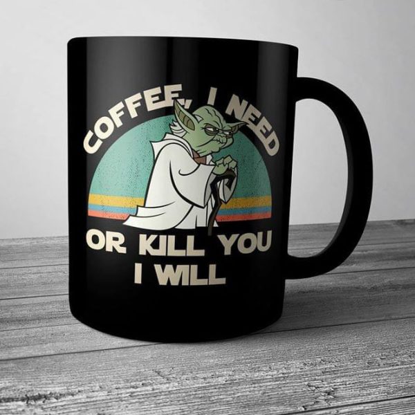 I Need Or Kill You I Will Mug, Star Wars Yoda Gift