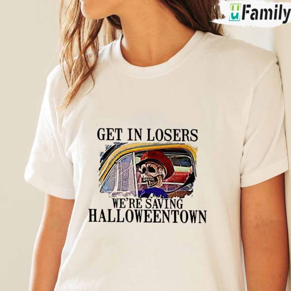Get in losers we re saving halloweentown Shirt, Halloweentown Gift