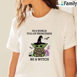 In a world full of princesses be a witch shirt Baby Yoda Star War Halloween Gift