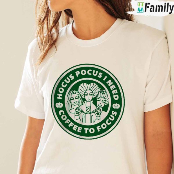Starbucks Hocus Pocus I Need Coffee To Focus Shirt