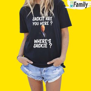 Biden Jackie are You Here Shirt, Where s Jackie