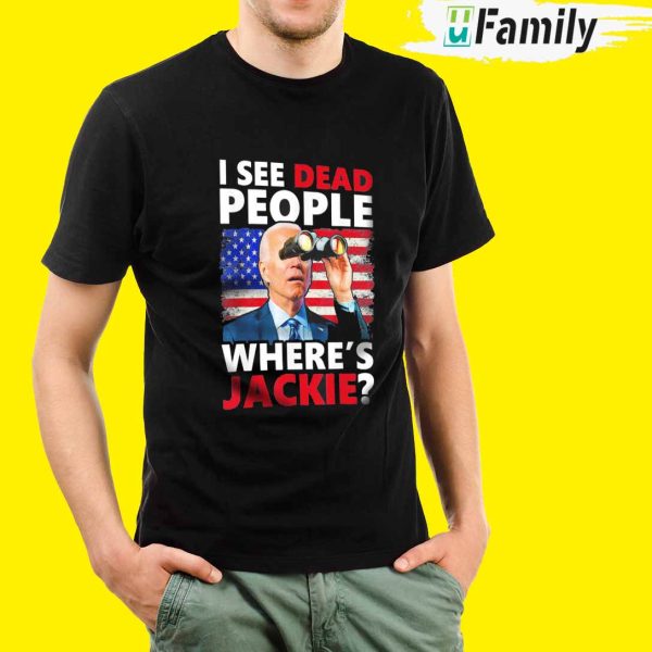 I See Dead People Shirt, Where s Jackie
