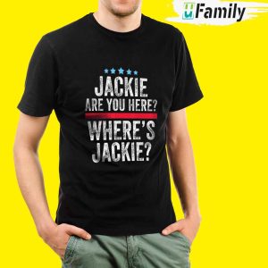Jackie Are You Here Shirt 1