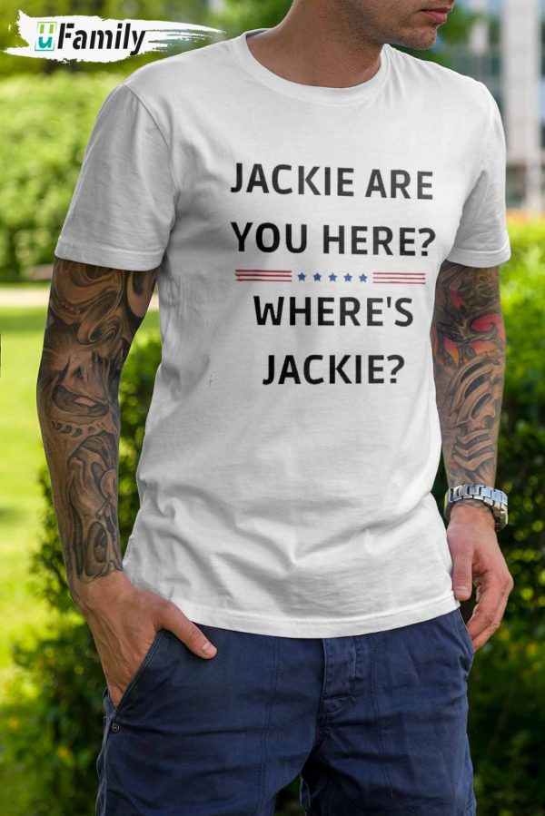 Jackie are You Here Where s Jackie Shirt