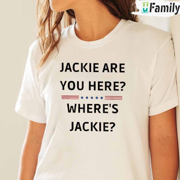 Jackie are You Here Where s Jackie Shirt