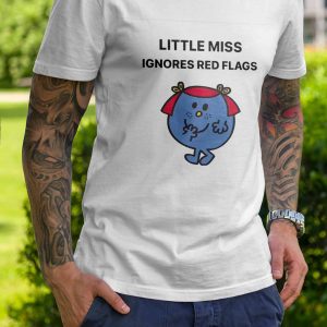 Little Miss Ignores Red Flags Shirt Little Miss Giggles 1