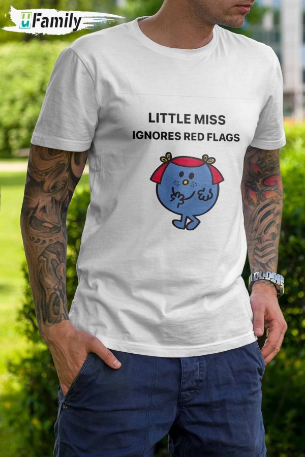 Little Miss Ignores Red Flags Shirt