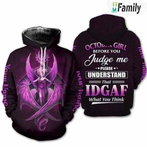 October Girl Before You Judge Me Please Understand That Idgaf What You Think  3D Hoodie