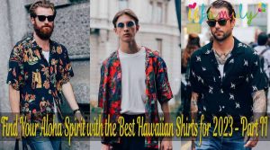 Find Your Aloha Spirit with the Best Hawaiian Shirts for 2023 Part II