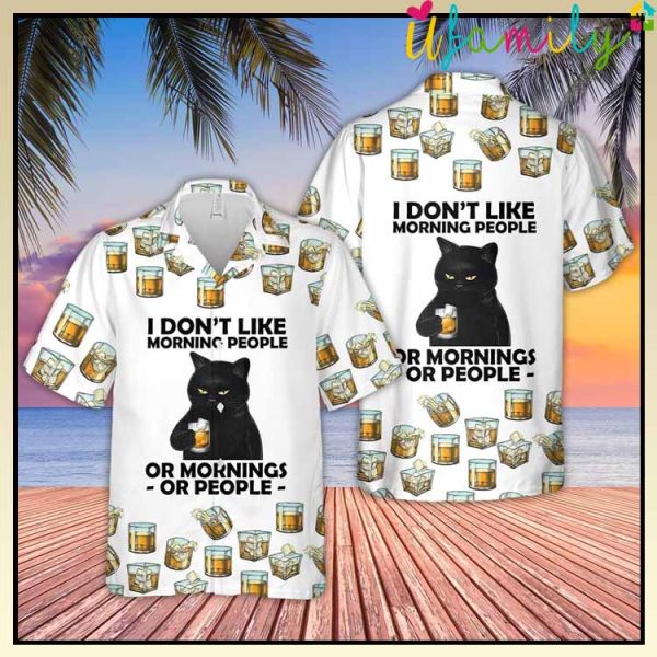 Whiskey Cat Hawaiian Shirt, I Dont Like Morning People