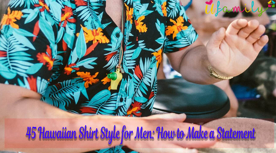 45 Hawaiian Shirt Style for Men: How to Make a Statement