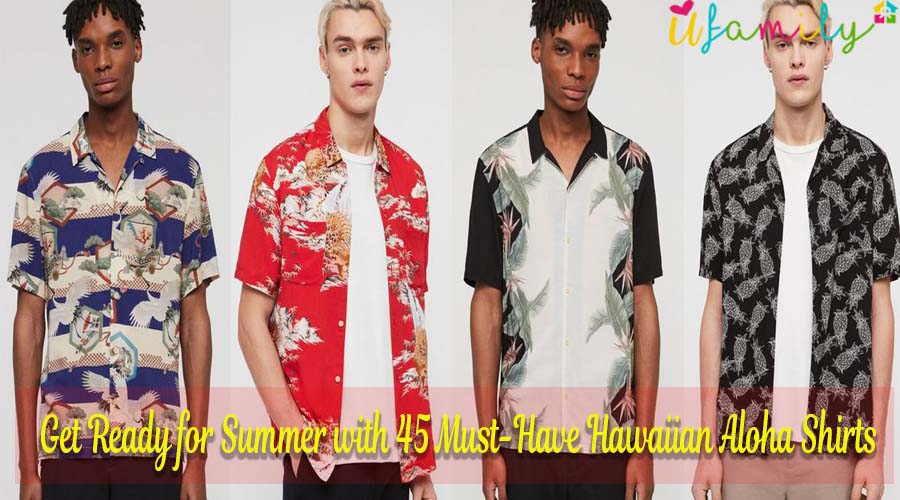Get Ready for Summer with 45 Must-Have Hawaiian Aloha Shirts