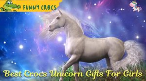 Best Crocs Unicorn Gifts For Girls