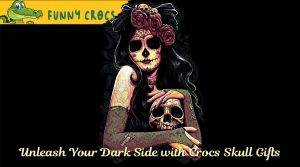 Unleash Your Dark Side with Crocs Skull Gifts