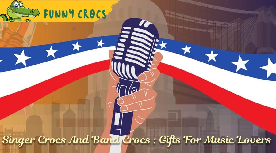 Singer Crocs And Band Crocs : Gifts For Music Lovers