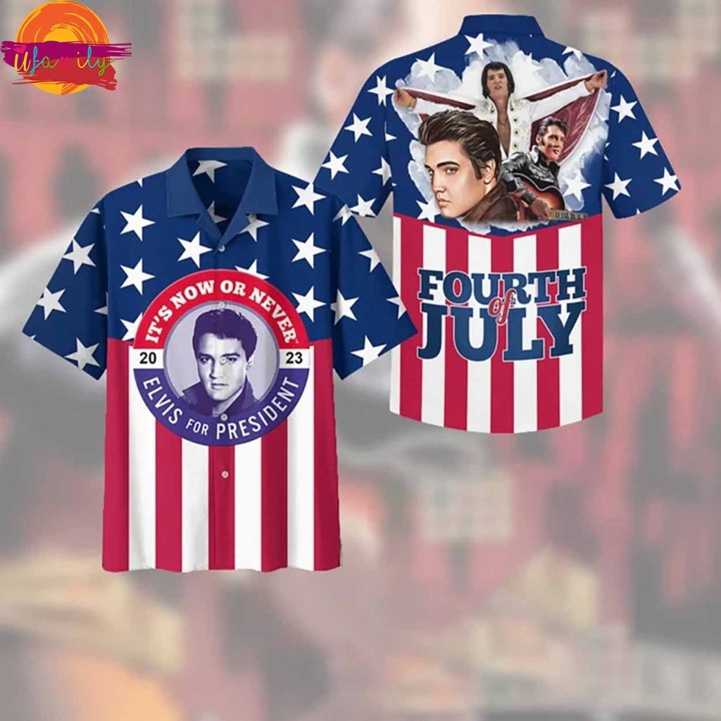 Elvis Presley It's Now Or Never Elvis For President 2023 4th Of July Hawaiian Shirt