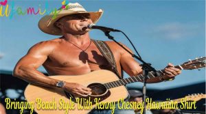 Bringing Beach Style With Kenny Chesney Hawaiian Shirt