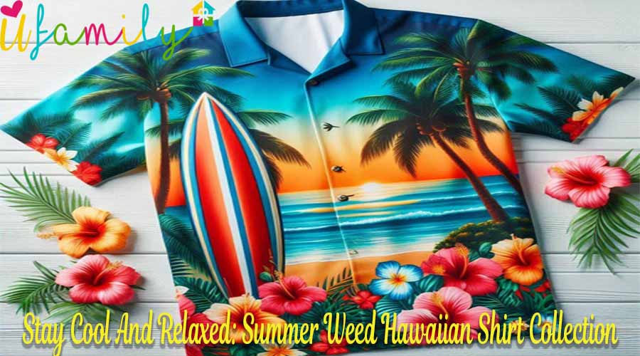 Stay Cool And Relaxed Summer Weed Hawaiian Shirt Collection