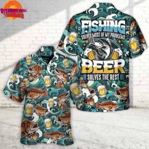 Fishing Solves Most Of My Problems Beer Hawaiian Shirt 1