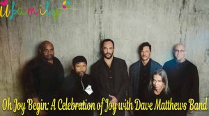 Oh Joy Begin A Celebration of Joy with Dave Matthews Band