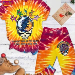 Without Love In The Dream It Will Never Come True Grateful Dead T Shirt Pajamas