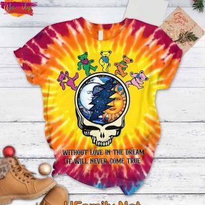 Without Love In The Dream It Will Never Come True Grateful Dead T Shirt Pajamas