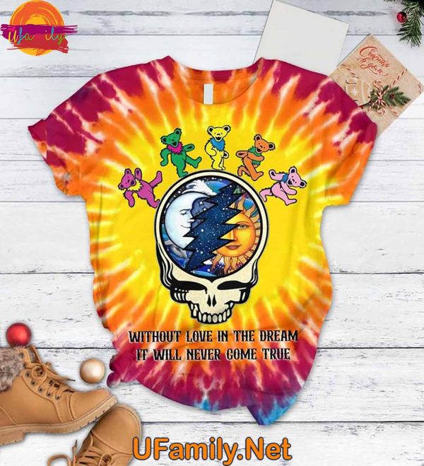 Without Love In The Dream It Will Never Come True Grateful Dead T Shirt Pajamas