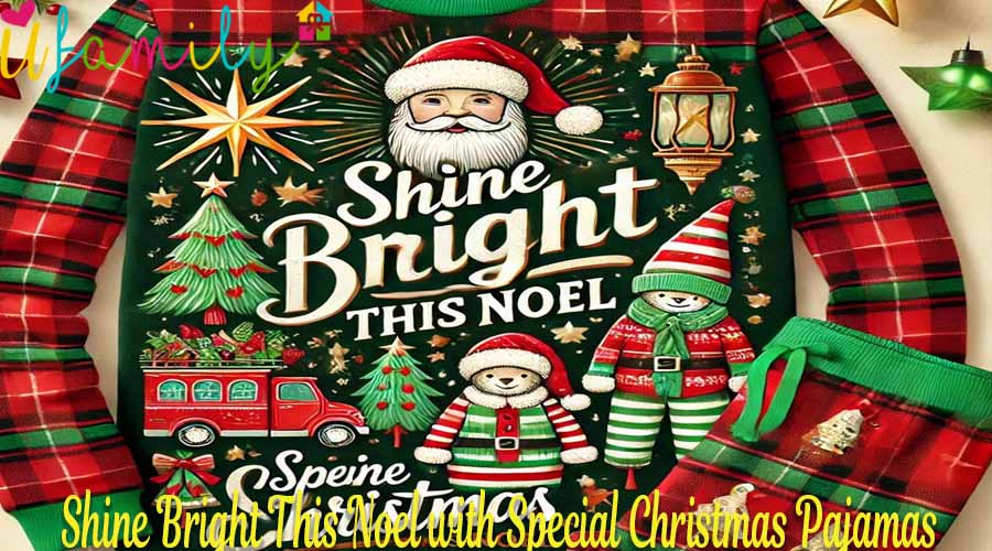 Shine Bright This Noel with Special Christmas Pajamas